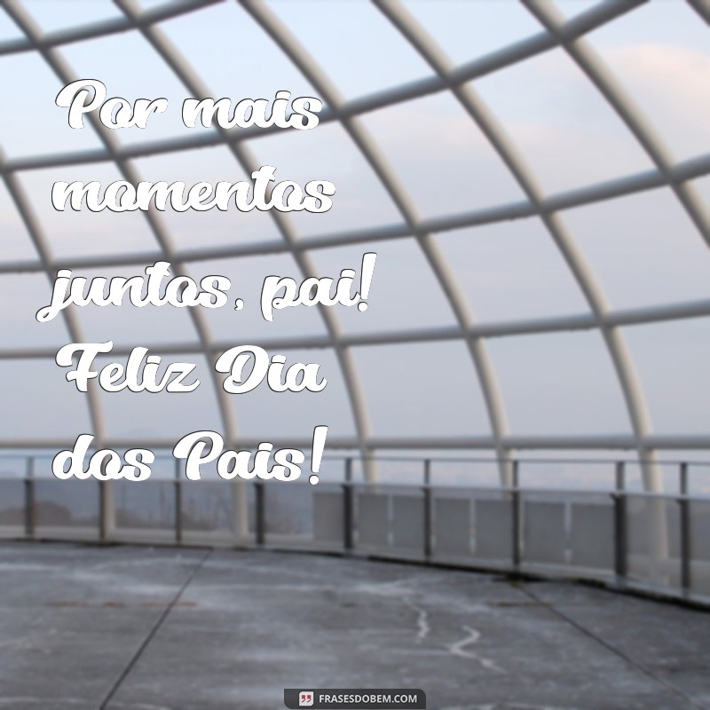 Frases Curtas e Inspiradoras para o Dia dos Pais 