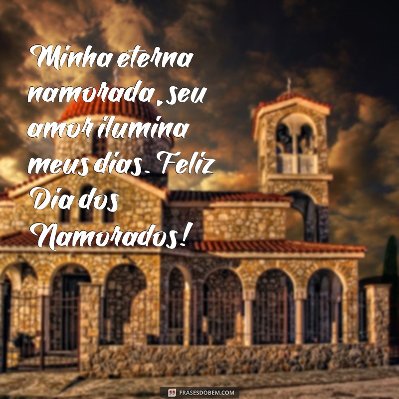 Mensagem Especial para o Dia dos Namorados: Para Minha Eterna Namorada 