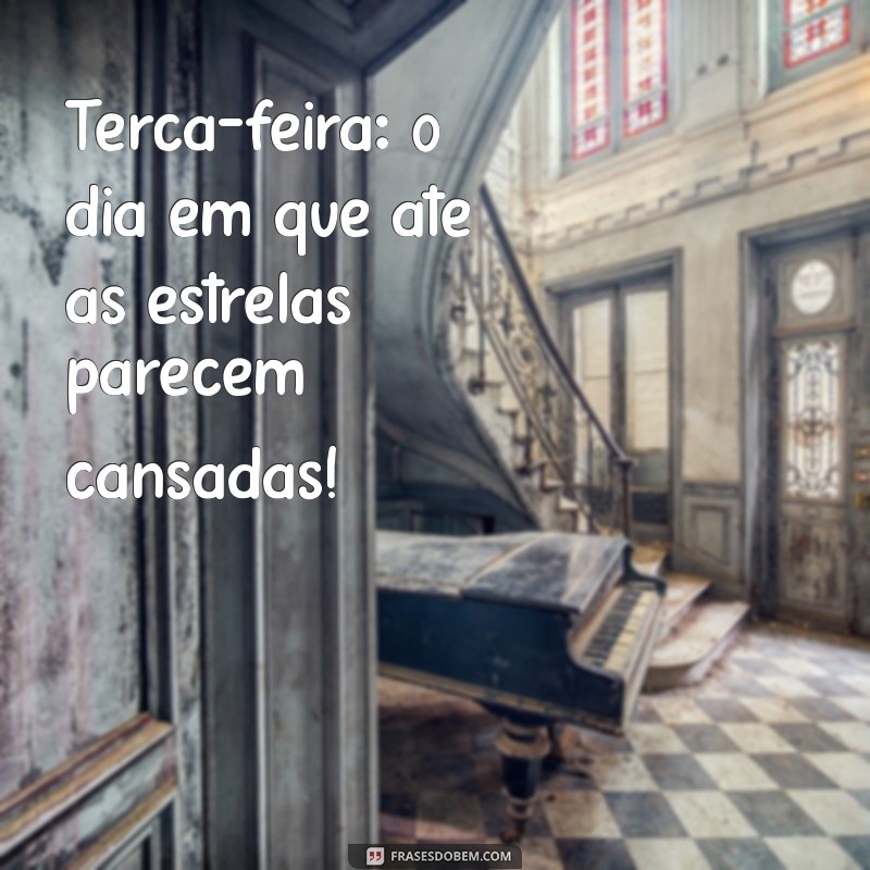 Frases Engraçadas para uma Boa Noite de Terça-Feira 