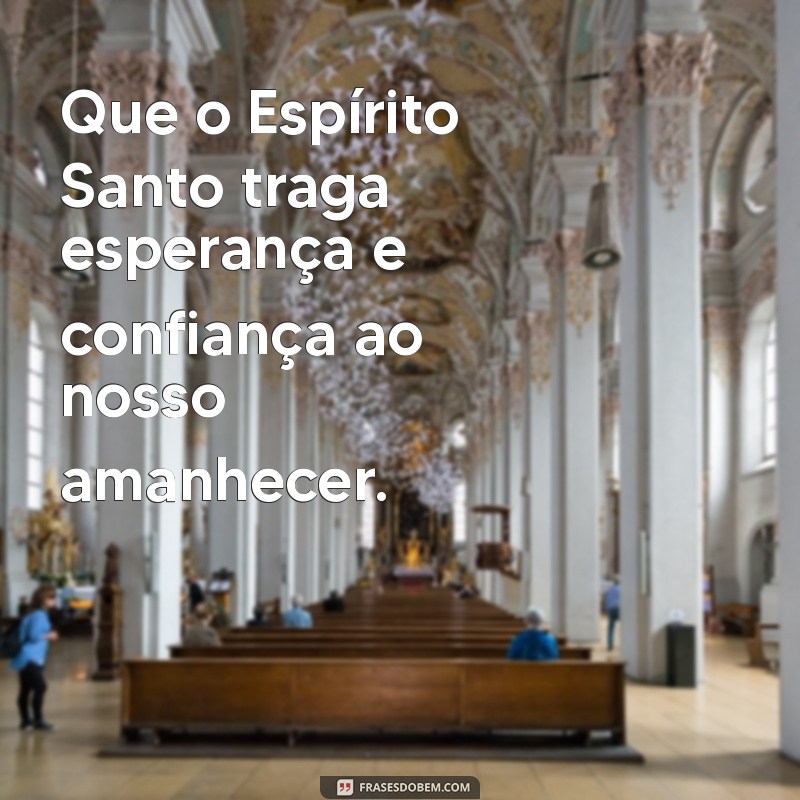 Frases Inspiradoras de Bom Dia com o Espírito Santo para Iluminar seu Dia 