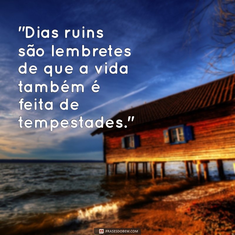 frases sobre dias ruins 