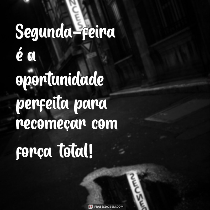 Frases Inspiradoras para um Feliz Início de Semana 