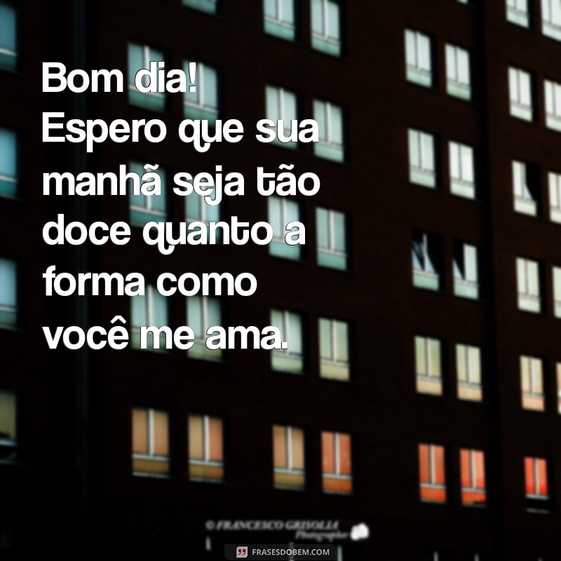 Mensagens de Amor para Desejar Bom Dia ao Seu Namorado 