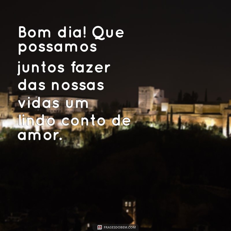 Mensagens de Amor para Desejar Bom Dia ao Seu Namorado 