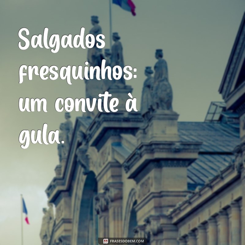 As Melhores Frases para Acompanhar Seus Salgados: Inspiração e Sabor 