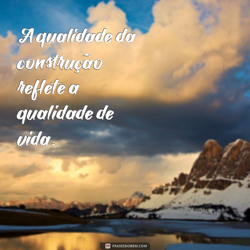 Frases Inspiradoras para Construtoras: Motive Sua Equipe e Encante Seus Clientes 