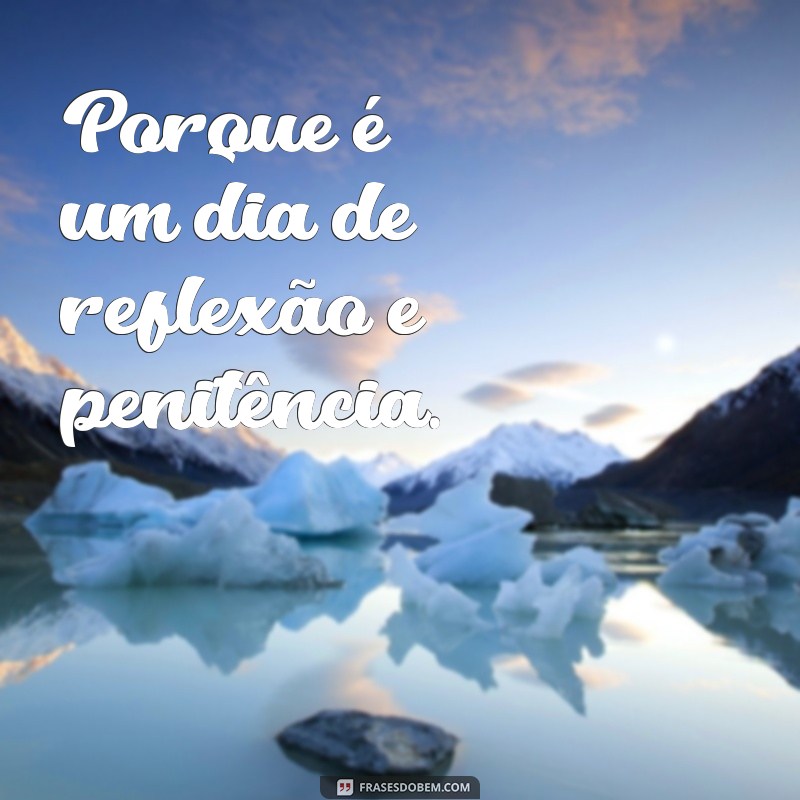 por que nao se come carne na sexta feira santa Porque é um dia de reflexão e penitência.