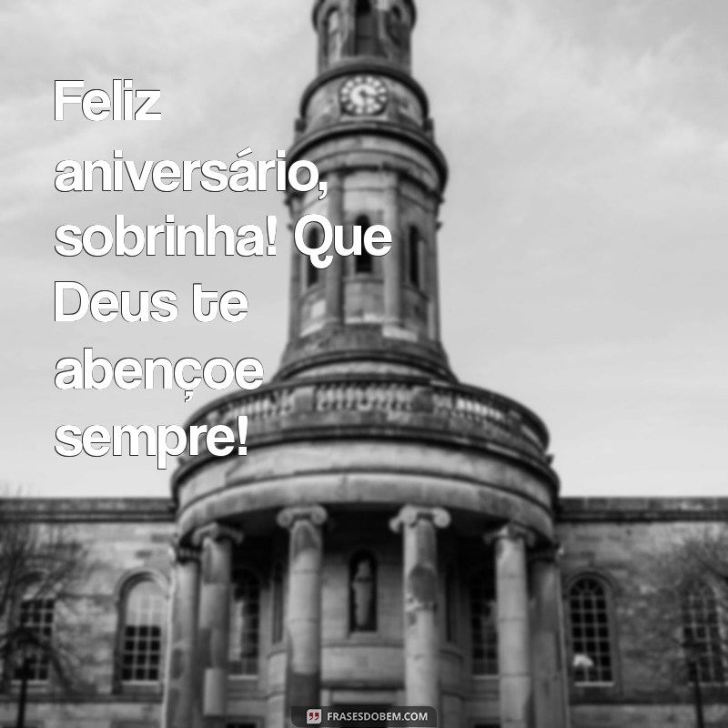 feliz aniversário, sobrinha deus abençoe Feliz aniversário, sobrinha! Que Deus te abençoe sempre!