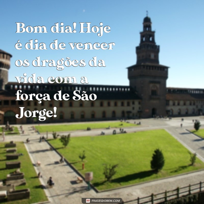 Bom Dia com São Jorge: Mensagens Inspiradoras para Começar o Dia 