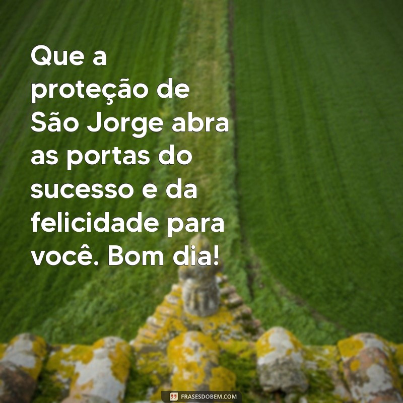 Bom Dia com São Jorge: Mensagens Inspiradoras para Começar o Dia 