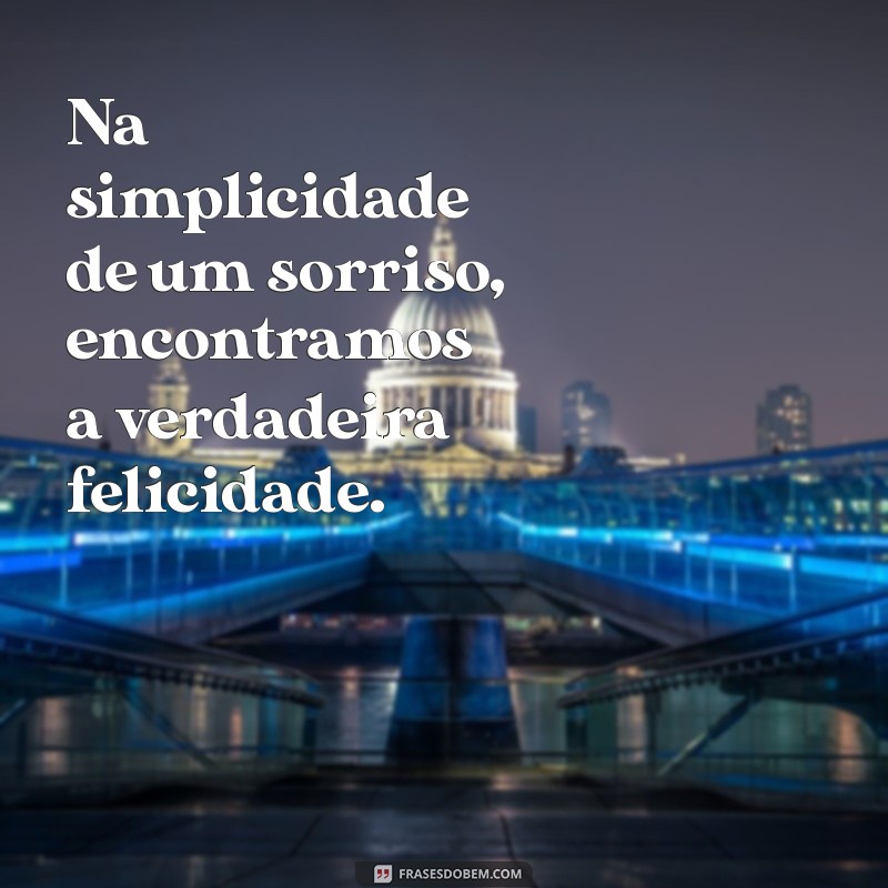 50 Frases Inspiradoras sobre a Felicidade para Iluminar Seu Dia 