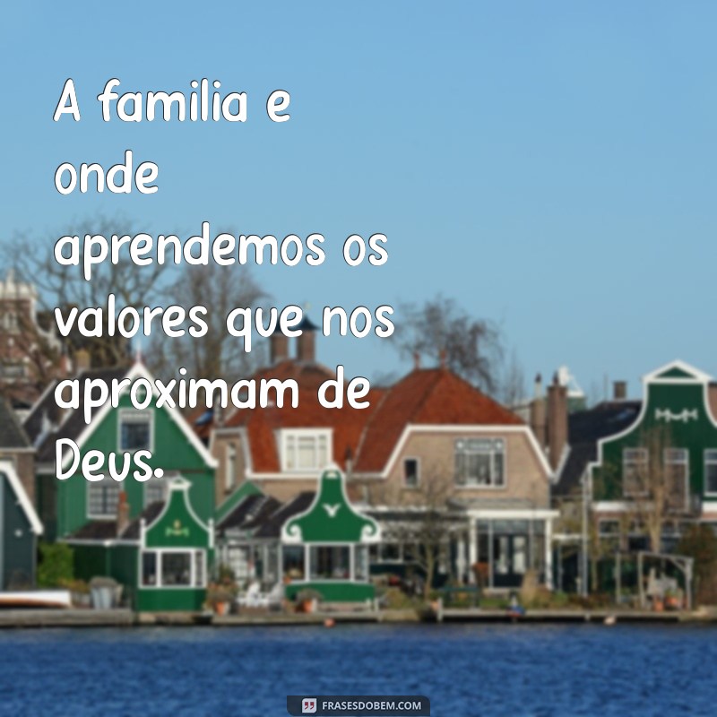 Fortalecendo Laços: Mensagens Inspiradoras sobre Família e Deus 