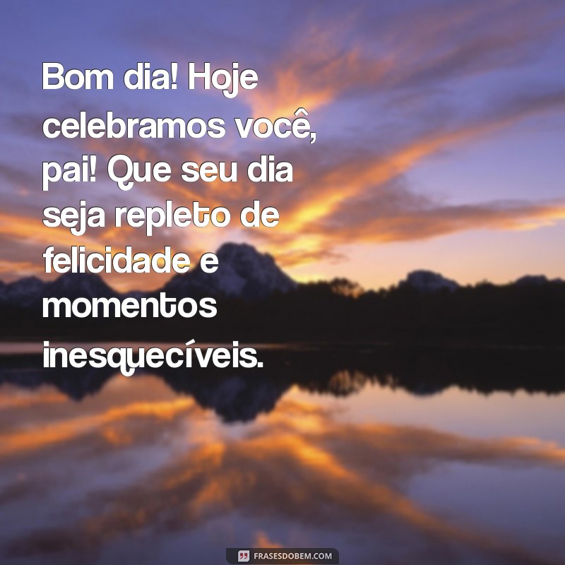 Frases Inspiradoras de Bom Dia para Celebrar o Dia dos Pais 