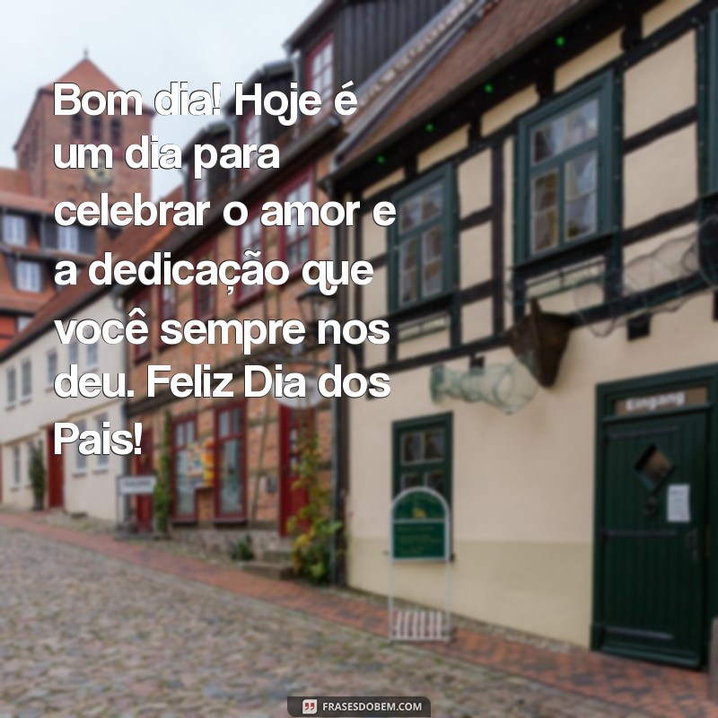 Frases Inspiradoras de Bom Dia para Celebrar o Dia dos Pais 