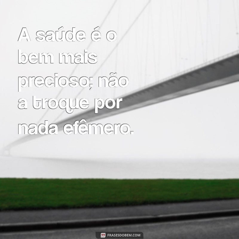 Frases Inspiradoras sobre Saúde para Transformar sua Vida 