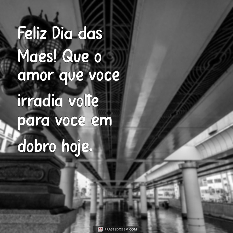 As Melhores Mensagens para Celebrar o Dia das Mães com Amor e Alegria 