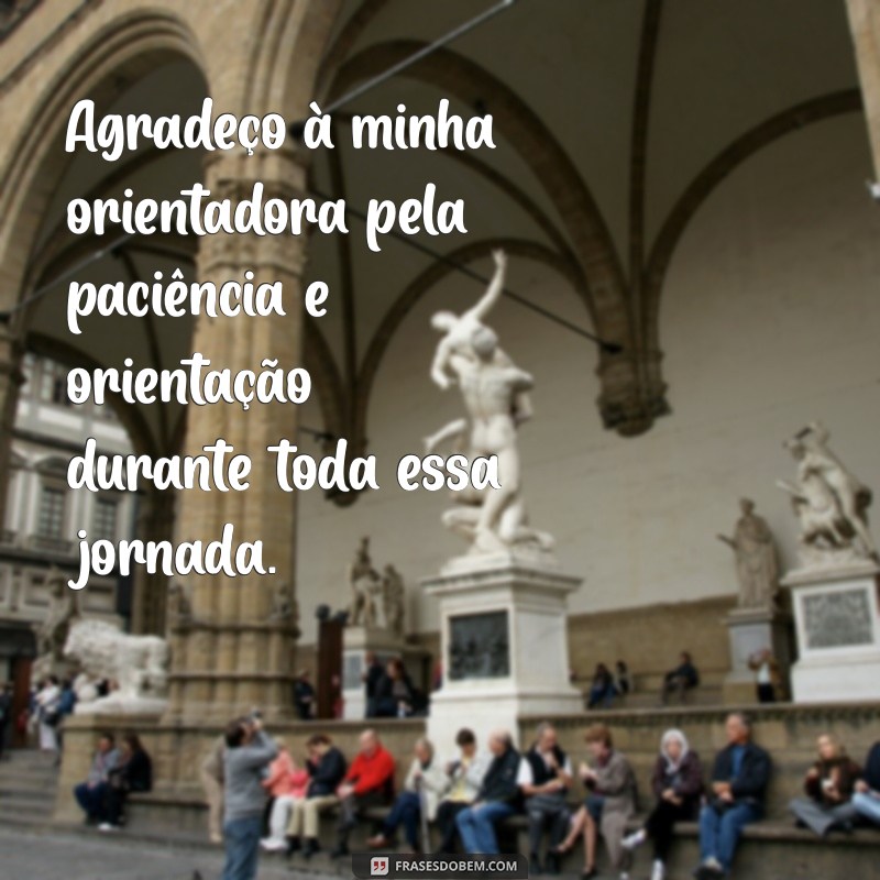 agradecimento de tcc Agradeço à minha orientadora pela paciência e orientação durante toda essa jornada.