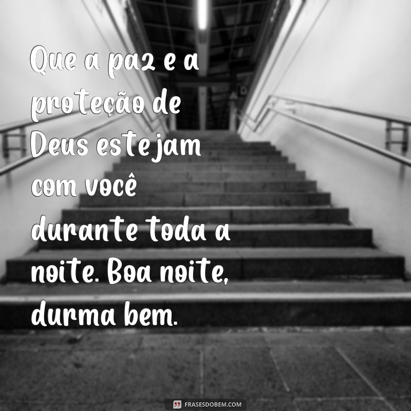 frases boa noite dorme com Deus Que a paz e a proteção de Deus estejam com você durante toda a noite. Boa noite, durma bem.