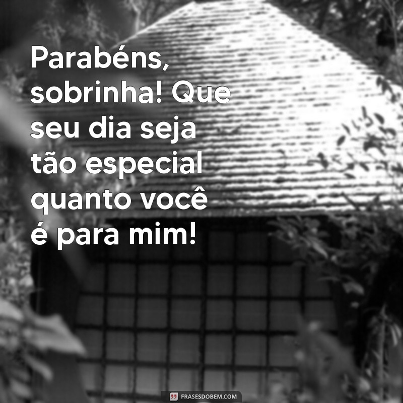 parabens sobrinha da tia Parabéns, sobrinha! Que seu dia seja tão especial quanto você é para mim!