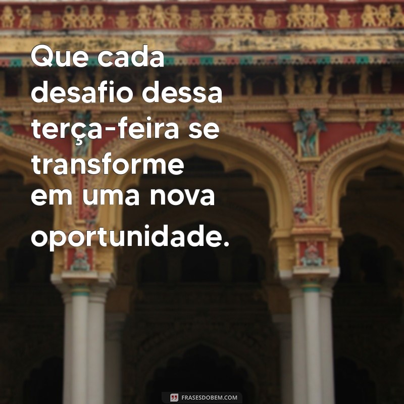 Mensagens Inspiradoras para uma Terça-Feira Produtiva e Positiva 