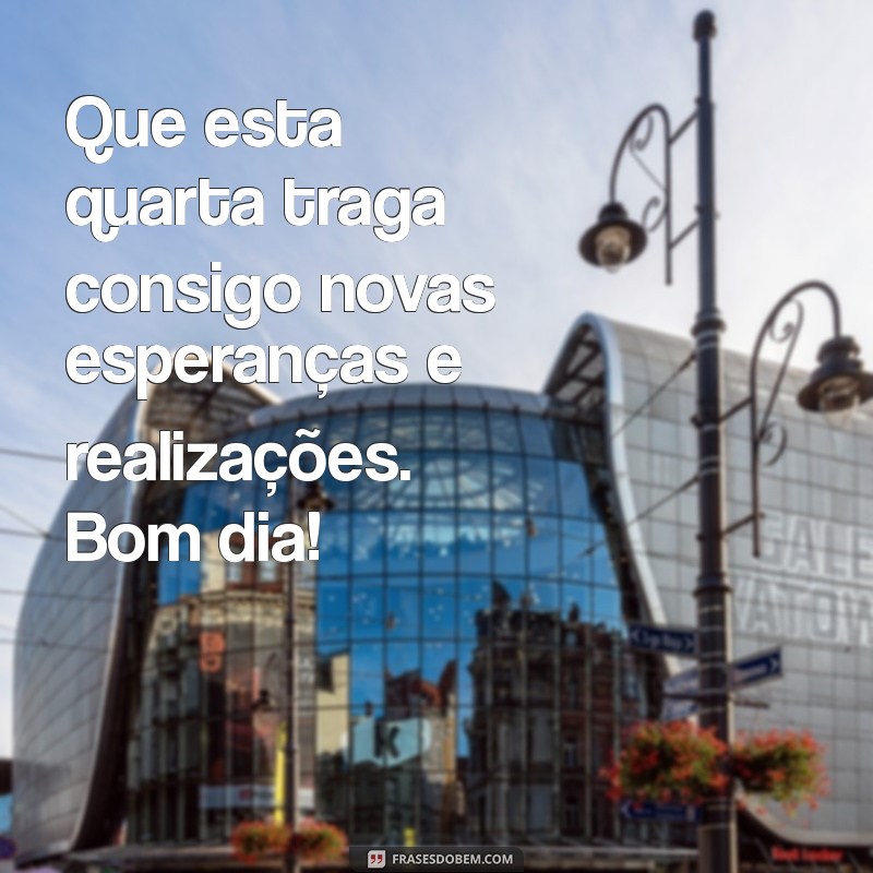 Mensagens Inspiradoras para uma Quarta-Feira Motivadora: Bom Dia! 