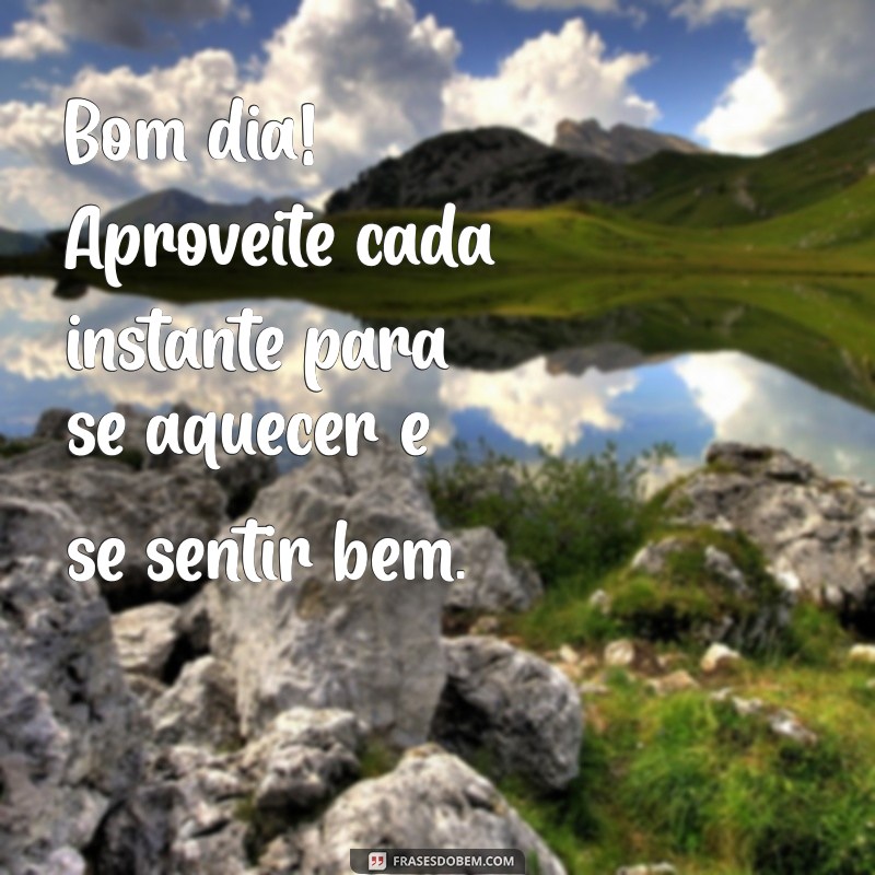 Frases Inspiradoras para Desejar um Bom Dia em Dias Friozinhos 