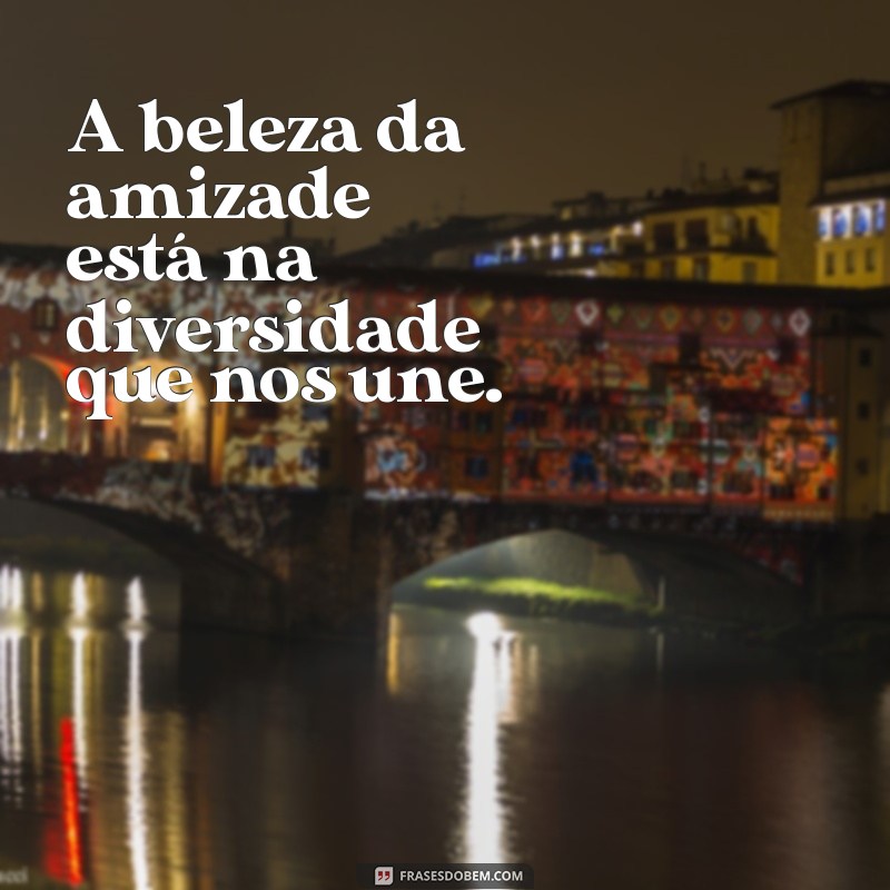 As Melhores Frases sobre Amizade para Celebrar Laços Incríveis 