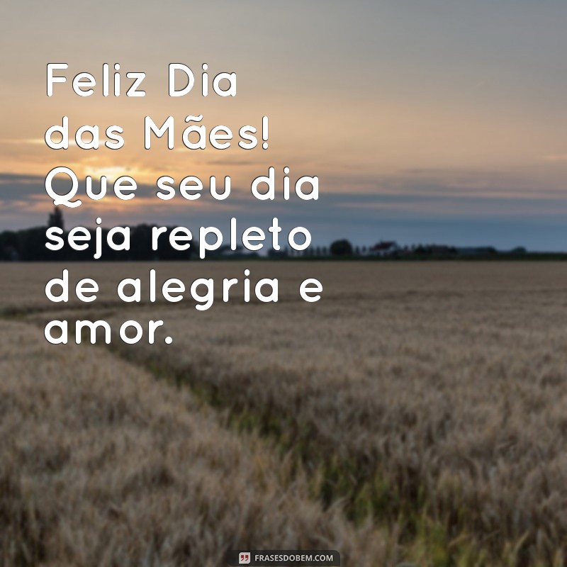 Mensagens Emocionantes para Celebrar o Dia das Mães: Parabéns e Amor Infinito 