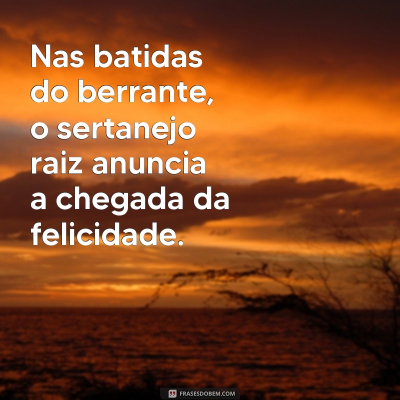 Descubra as melhores frases do sertanejo raiz para se emocionar 