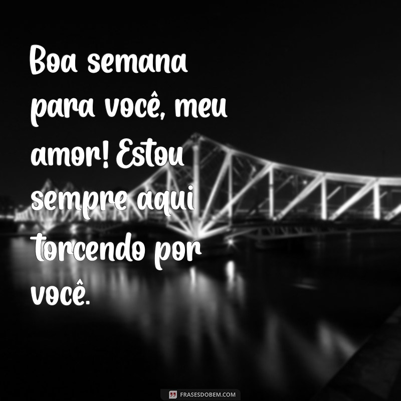 Mensagens de Bom Dia e Boa Semana para Encantar Seu Amor 