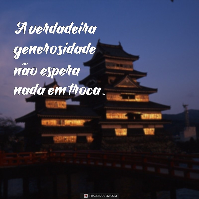 Descubra Frases Inspiradoras sobre Generosidade para Compartilhar 