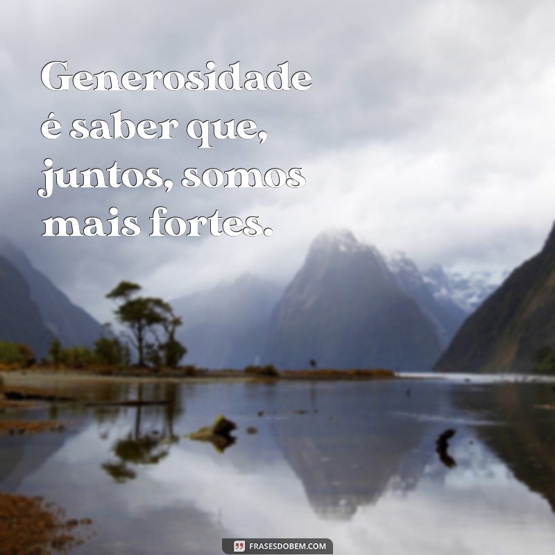 Descubra Frases Inspiradoras sobre Generosidade para Compartilhar 