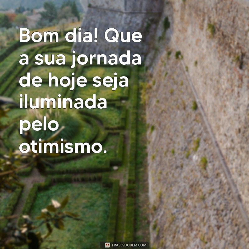 Frases de Bom Dia Motivadoras para Começar o Dia com Energia Positiva 