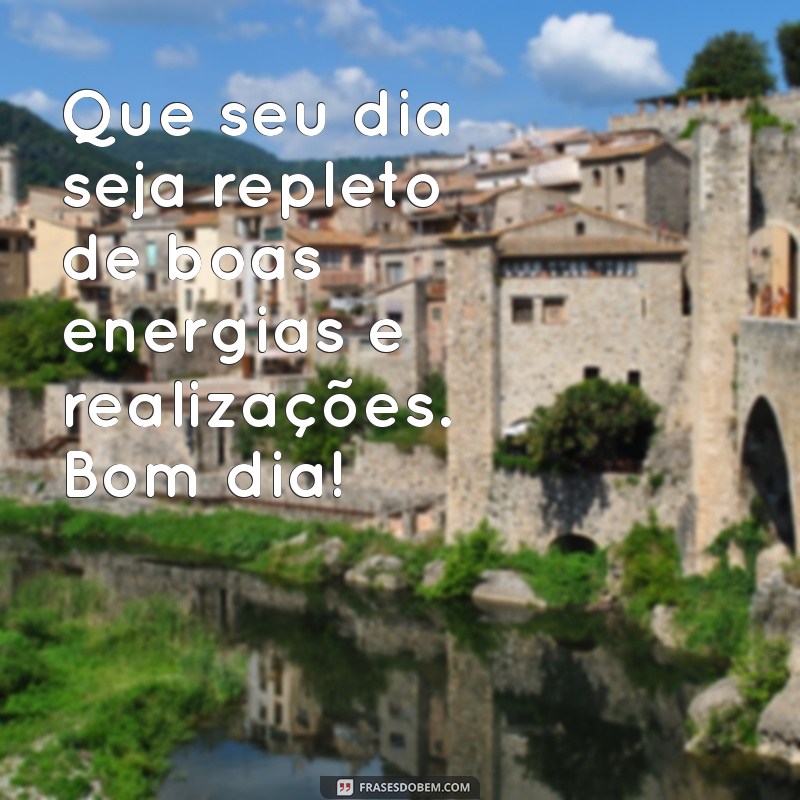 Frases de Bom Dia Motivadoras para Começar o Dia com Energia Positiva 