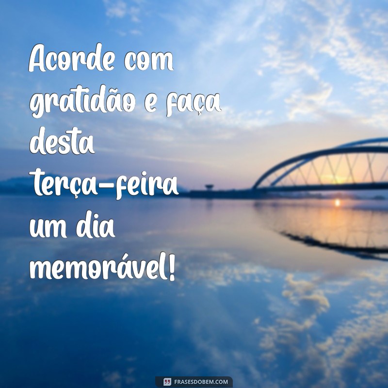 Bom Dia, Terça-Feira: Frases Motivacionais para Começar o Dia com Energia 