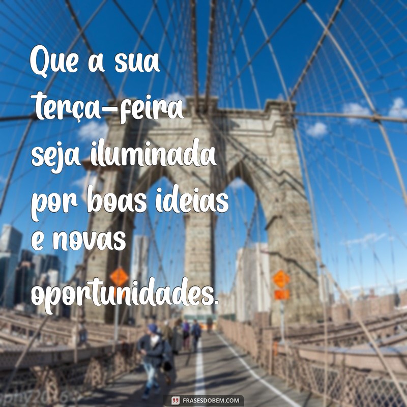 Bom Dia, Terça-Feira: Frases Motivacionais para Começar o Dia com Energia 