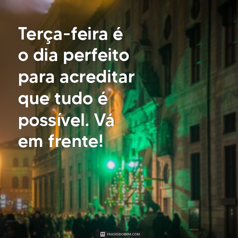 Bom Dia, Terça-Feira: Frases Motivacionais para Começar o Dia com Energia 