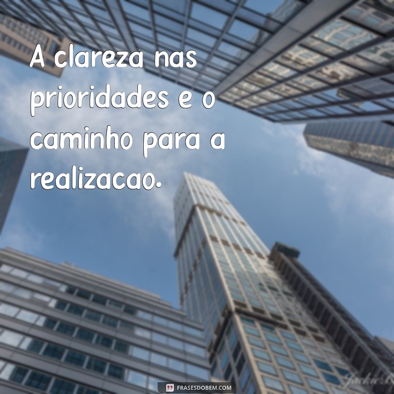 22 Frases Inspiradoras sobre Prioridades na Vida para Transformar sua Perspectiva 