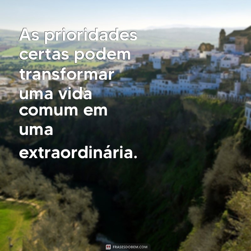 22 Frases Inspiradoras sobre Prioridades na Vida para Transformar sua Perspectiva 