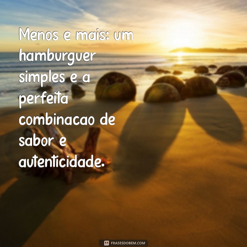 hambúrguer simples Menos é mais: um hambúrguer simples é a perfeita combinação de sabor e autenticidade.