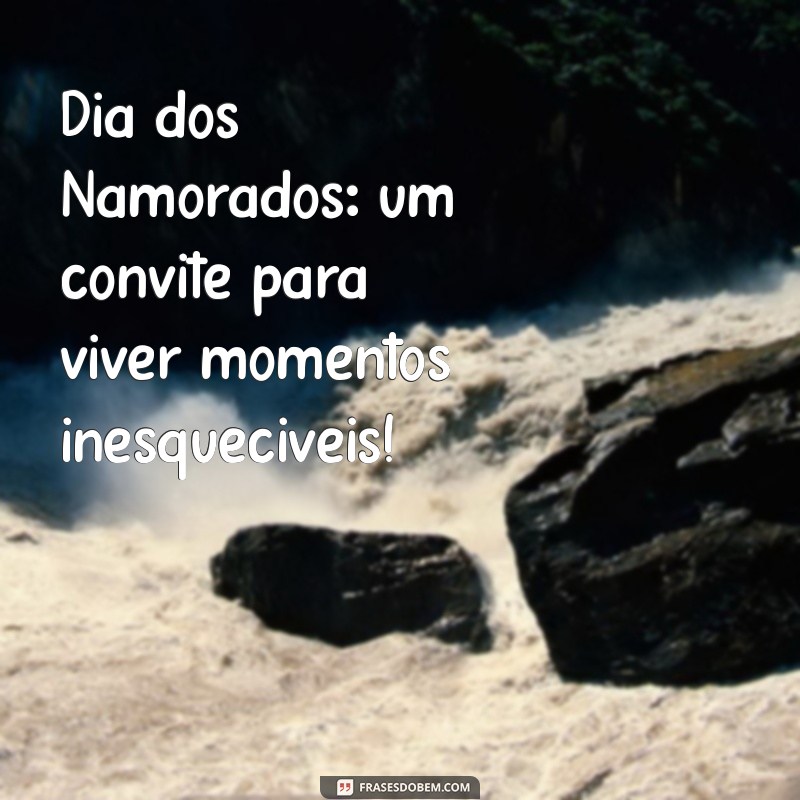 Dia dos Namorados: Dicas Incríveis para Celebrar o Amor em Grande Estilo 