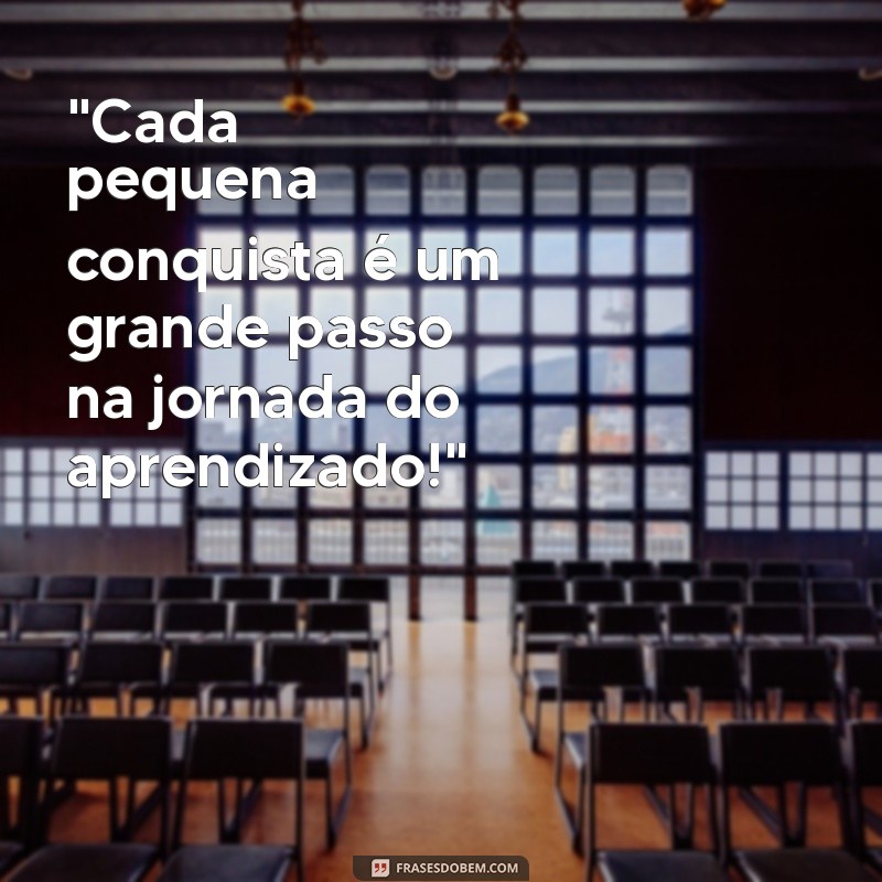 frases de incentivo educação infantil 