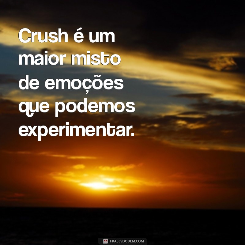 Descubra o Que é Crush: Significado, Tipos e Como Lidar com Esse Sentimento 