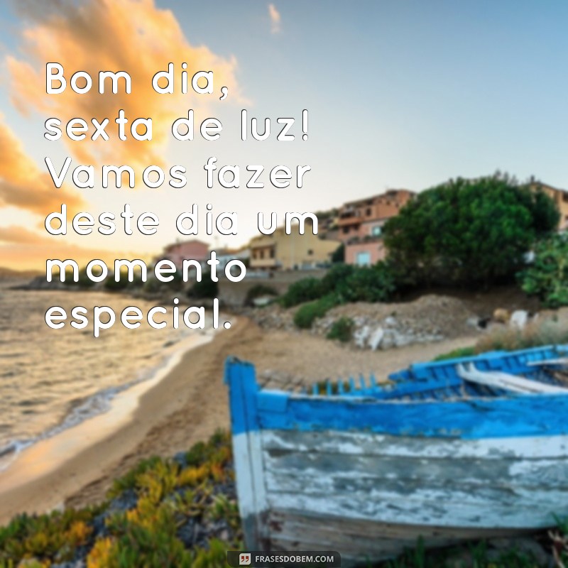 Bom Dia, Sexta-Feira: Energize Seu Dia com Luz e Positividade 