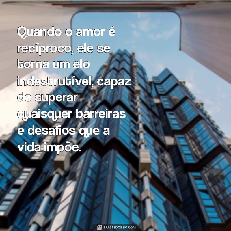 Descubra o Verdadeiro Amor Recíproco: Frases e Textos Inspiradores 