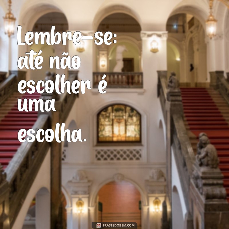 Frases Inspiradoras sobre Escolhas: Reflexões para Tomar Decisões com Sabedoria 