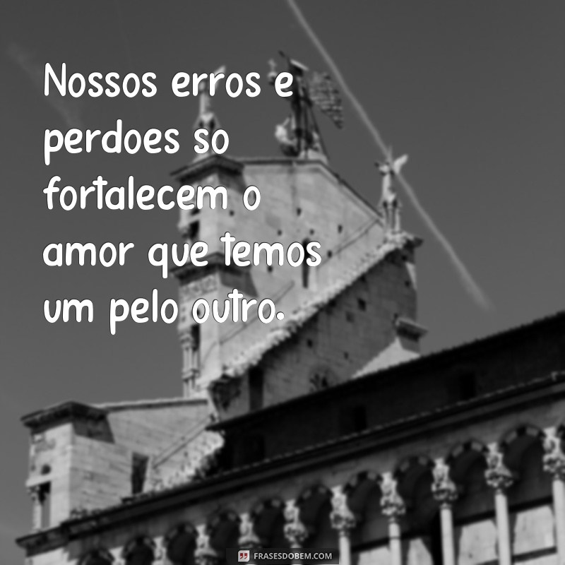 Descubra as mais belas frases de amor e perdão para fortalecer seu relacionamento 