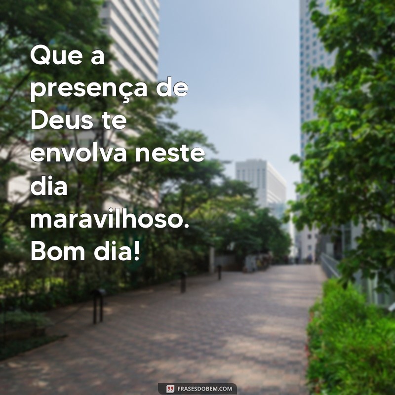 Frases Inspiradoras de Bom Dia: Encha Seu Coração com a Presença de Deus 