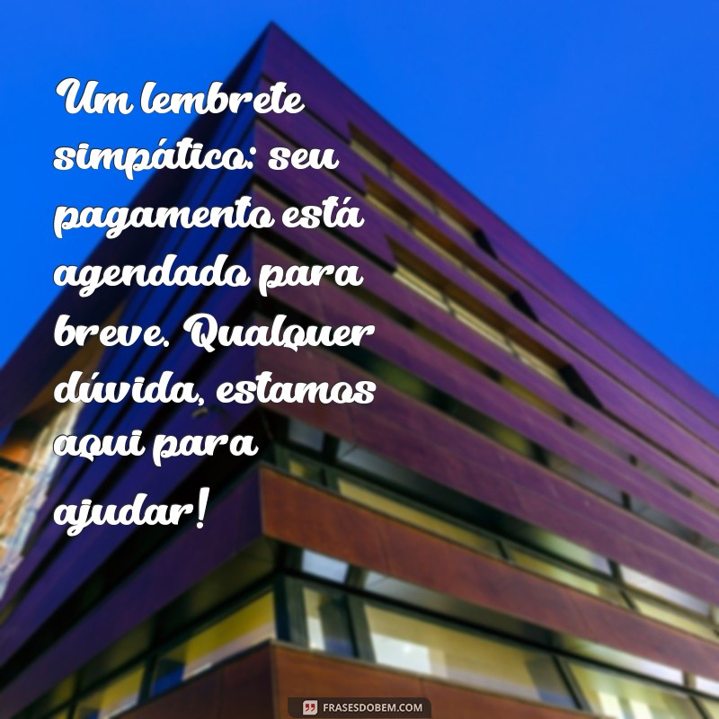 Como Criar Mensagens Eficazes de Lembrete de Pagamento para Aumentar a Taxa de Recebimento 