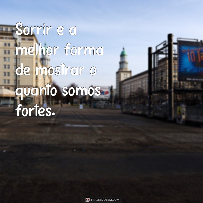 Descubra as melhores frases para sorrir e espalhar felicidade! 